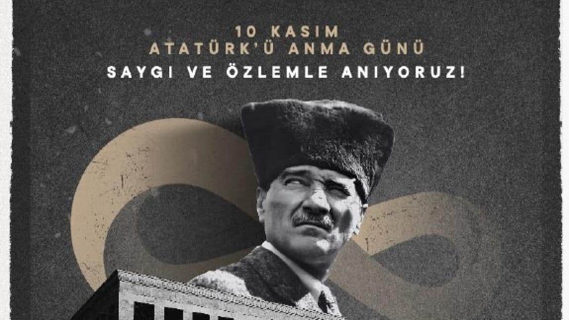 10 KASIM ATATÜRK'Ü ANMA GÜNÜ